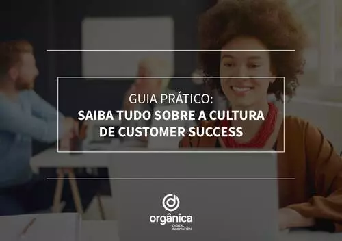 Guia prático: saiba tudo sobre a cultura de Customer Success!